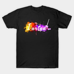 I Arted Color Splash T-Shirt